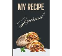 My Recipe Journal: Your Kitchen Companion to Record, Create & Celebrate Your Favorite Dishes
