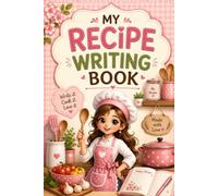 My Recipe Writing Book: A Beautiful Recipe Journal to Write, Organize, and Preserve Your Favorite Recipes | Ingredients, Amounts, Instructions, Notes & Cooking Memories