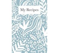 My Recipes: A notebook to save all your amazing recipes