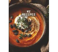 My Recipes - Blank Recipe Book for Homemade Cooking | 8.5 x 11” Recipe Journal with 100 Pages to Record Your Favorite Soups, Stews & Comfort Dishes: ... Home Cooks, Chefs, and Kitchen Enthusiasts