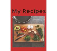 My Recipes: Blank recipe journal; write your own recipes; fill in your favorite recipes