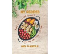 My Recipes Book To Write In: Elegant Empty Recipe Organizer I Journal For Personalized Recipes I Blank Cookbook for Woman, Wife, Mom, Amateur Chef, Granny I Casserole dish