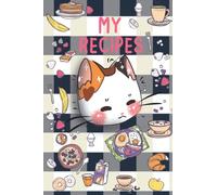 MY RECIPES BOOK with kawaii Little Cat Illustrations: Keep your favorite recipes on this cooking journal/ notebook 120 favorite recipes