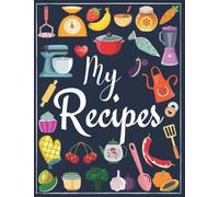 My recipes: cookbook to note down your 100 favorite recipes | 8.5 x 11 inches