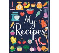 My recipes: cookbook to note down your 100 favorite recipes | 8.5 x 11 inches
