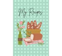 My Recipes: Full Color Recipe Book - Bread and Flowers