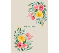 My Recipes Journal: Blank Recipe Book to Write Down Family Favorites | Create Your Own Cookbook | Useful Culinary Gift Idea for Foodies