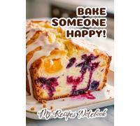 My Recipes Notebook “Bake Someone Happy!”: Blank Baking Recipe Book | Make Your Own Personal Cookbook of Baking | Funny Baker Gift
