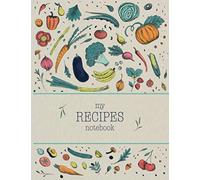 My Recipes Notebook: Empty Recipe Book to Write In. | Note Down the Recipes You Love in Your Own Custom Cookbook - 100 recipe organizer (Make Your Own Cookbook Series)