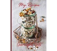 My Recipes Overnight Oats: Never forget a favorite refrigerator oatmeal recipe with this blank recipe book | 50 recipe spreads to record the best