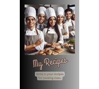 My Recipes: Write in your recipes for cooking class.