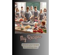 My Recipes: Write in your recipes for cooking class.