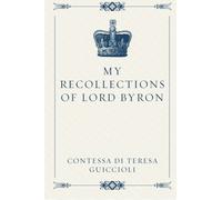 My Recollections of Lord Byron