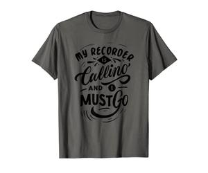 My Recorder Is Calling And I Must Go T-Shirt T-Shirt
