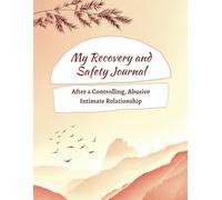My Recovery and Safety Journal After a Controlling, Abusive Intimate Relationship