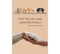 My Recovery Diary : My Dog's Diary/Notebook/Journal for CCL (TPLO, TTA, ESS, ELSS, A nd Luxation Patella Surgery Recovery made for Pets and Owners
