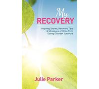 My Recovery: Inspiring Stories, Recovery Tips and Messages of Hope from Eating Disorder Survivors