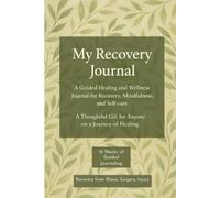 My Recovery Journal: Guided Daily and Weekly Illness/Injury/Surgery Recovery Tracker for Healing, Mindfulness, and Motivation