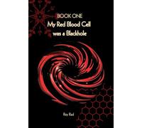 My Red blood cell was a Blackhole: Book One