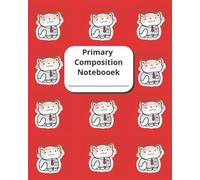 My Red Kitty-Cat Composition Notebook. A Write and Draw Journal With Dotted Midline and Picture Space: Ruled Paper Book Perfect for Writing Practice For Grade K - 2 and Homeschooling