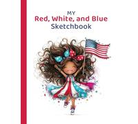 My Red, White, and Blue Sketchbook: A Patriotic Drawing & Creativity Journal for Kids