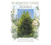 My Redwood Teacher: Five Lessons on Deep Resilience