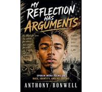 My Reflection Has Arguments: Spoken Word Poems on Race, Identity, And Belonging