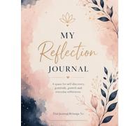 My Reflection Journal - Writing Journal: A 100-Day Journey of Gratitude, Growth & Self-Discovery