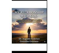 My Relationship with God: A Practical Guide to Healing Your Soul, Finding Your Purpose, and Living in Daily Communion with God