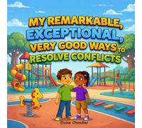 My Remarkable, Exceptional, Very Good Ways to Resolve Conflicts: A Child's Guide to Navigate Disagreements with Kindness and Confidence