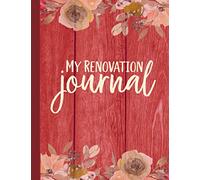 My Renovation Journal: A House Renovation Journal and Decorating Log