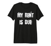 My Rent is Due Premium T-Shirt