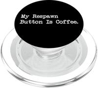 My Respawn Button Is Coffee Funny Gamer Quotes Apparel PopSockets PopGrip for MagSafe