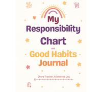 My Responsibility Chart & Good Habits Journal for Kids: A Weekly Chore Tracker, Allowance Log & Daily Habits Planner for Children Ages 4-10