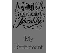 My Retirement: Here's to Your Next Adventure, Retirement Journal / Keepsake