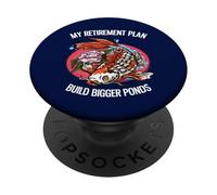 My Retirement Plan Build Bigger Ponds Funny Koi Keeper PopSockets Adhesive PopGrip
