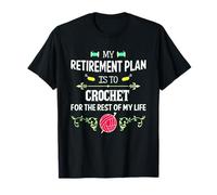 My Retirement Plan Crochet For The Rest Of My Life T-Shirt