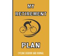 My Retirement Plan Cycling Logbook and Journal: Record Your Cycling Adventures