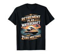 My Retirement Plan Involves A Watercraft and Zero Meetings T-Shirt