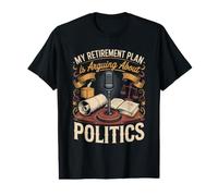 My Retirement Plan is Arguing About Politics Political Value Graphic T-Shirt