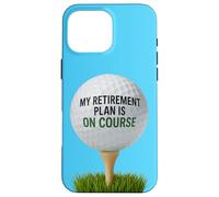 My Retirement Plan Is On Course Funny Golf Case for iPhone 16 Pro Max