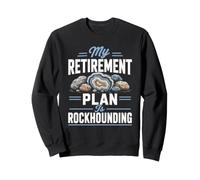 My Retirement Plan Is Rockhounding Funny Rock Collector Sweatshirt