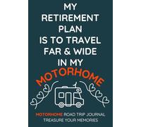My Retirement Plan Is To Travel Far & Wide In My Motorhome: - Buy This Fun, Practical Journal For Yourself Or As An Inexpensive Gift For A Motorhome Owner You Know...