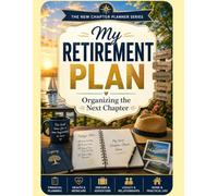 My Retirement Plan: Organizing the Next Chapter: A Guided Organizer for Social Security, Medicare, Healthcare Decisions, Bucket List Goals and Life ... Retirement Gift for Coworkers and Family