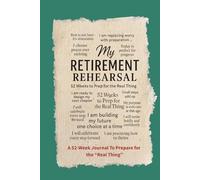 My Retirement Rehearsal: 52 Weeks of Practice, Prep & Permission to Retire Boldly