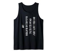 My Retriever Dog Tilts His Head Just Like You Do Funny Dogs Tank Top