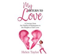 My Return To Love: A Journey from the Depths of Brokenness to Heights of Self Love