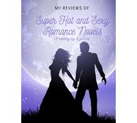 My Reviews of Super Hot and Sexy Romance Novels: A Reading Log and Journal