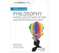 My Revision Notes: AQA A-level Philosophy Paper 2 Metaphysics of God and Metaphysics of mind: (My Revision Notes)