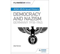 My Revision Notes: AQA AS/A-level History: Democracy and Nazism: Germany, 1918-1945